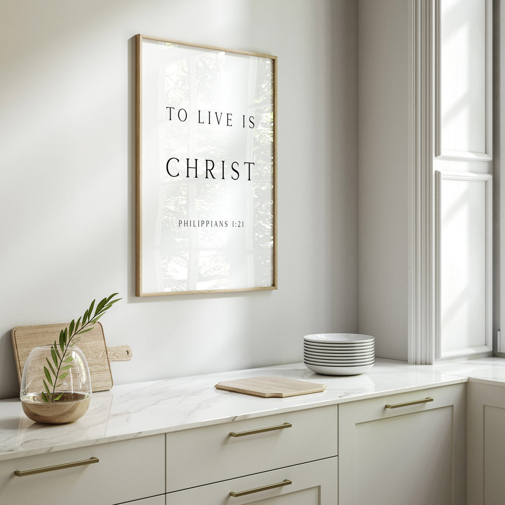 To Live is Christ, Philippians 1:21, Bible Verse Art Print