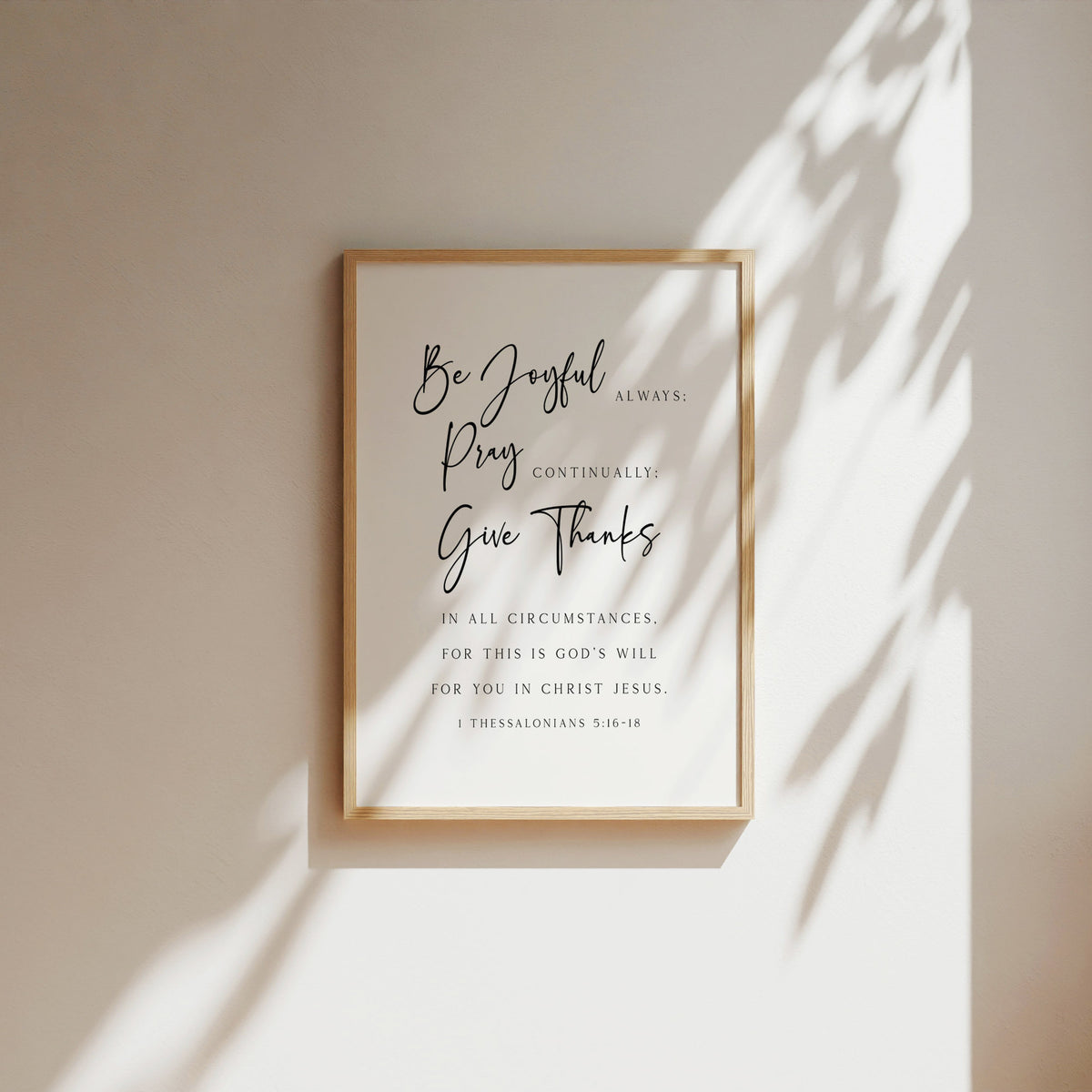 Be Joyful Always, Pray Continually, Give thanks, 1 Thessalonians 5:16-18, Bible Verse Art Print